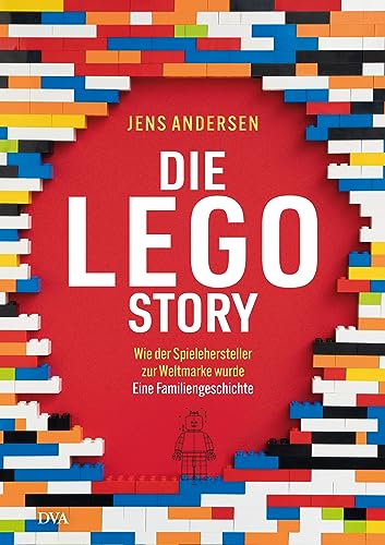 Die LEGO-Story: Wie der Spielehersteller zur Weltmarke wurde - Eine Familiengeschichte - Hochwertig ausgestattet, durchgehend bebildert: Das ideale Geschenk für alle LEGO-Fans