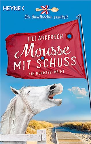 Mousse mit Schuss - Die Inselköchin ermittelt: Ein Nordsee-Krimi (Inselköchin-Saga, Band 3) von Heyne Verlag