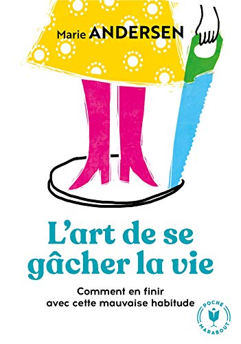L'art de se gacher la vie: Comment en finir avec cette mauvaise habitude von MARABOUT