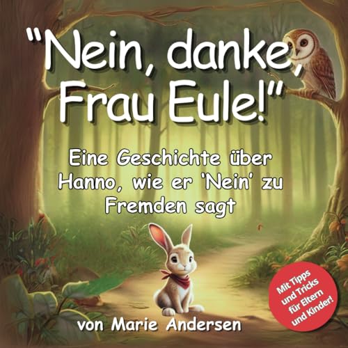 "Nein, danke, Frau Eule!" - Eine Geschichte über Hanno, wie er 'Nein' zu Fremden sagt.: Ein Vorlesebuch für Kinder ab 4 Jahren: Nichts von Fremden ... über Sicherheit und Selbstbewusstsein von Independently published