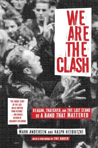 We Are The Clash: Reagan, Thatcher, and the Last Stand of a Band That Mattered von Akashic Books