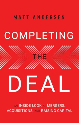 Completing the Deal: An Inside Look at Mergers, Acquisitions and Raising Capital von River Grove Books