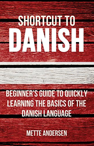 Shortcut to Danish: Beginner's Guide to Quickly Learning the Basics of the Danish Language von CreateSpace Independent Publishing Platform
