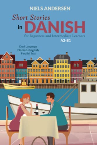 Short Stories in Danish for Beginners and Intermediate Learners: A2-B1, Dual Language Danish-English Parallel Text