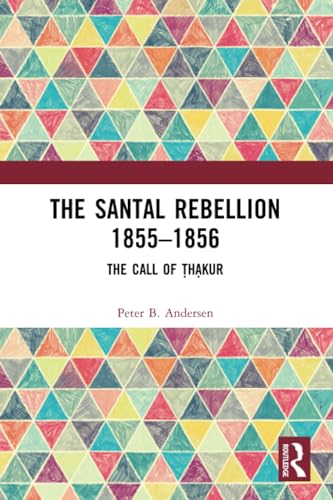 The Santal Rebellion 1855–1856: The Call of Thakur von Routledge India