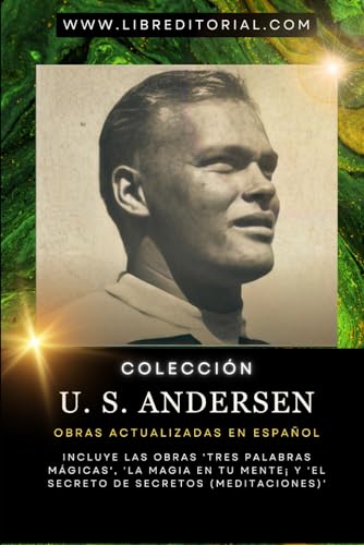 Colección U. S. Andersen - Obras Actualizadas en Español: Incluye las Obras 'Tres Palabras Mágicas', 'La Magia En Tu Mente' y 'El Secreto de Secretos (Meditaciones)'