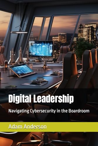 Digital Leadership: Navigating Cybersecurity in the Boardroom von Independently published