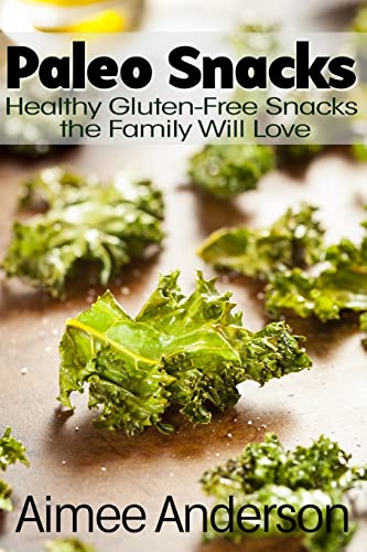 Paleo Snacks: Healthy Gluten-Free Snacks the Family Will Love (Paleo Recipe Books, Band 2) von CREATESPACE