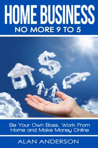 Home Business: No More 9 to 5!: Be Your Own Boss, Work From Home and Make Money Online (FREE Affiliate Marketing Training Inside, Band 1) von Independently Published