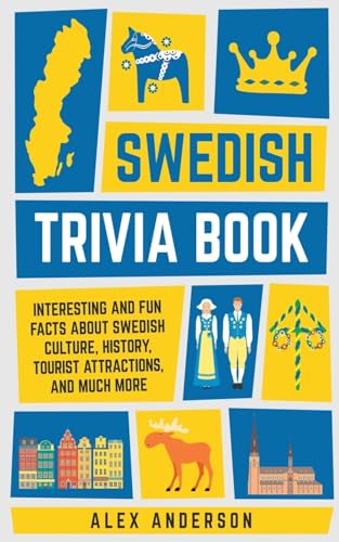 Swedish Trivia Book: Interesting and Fun Facts About Swedish Culture, History, Tourist Attractions, and Much More (Scandinavian Trivia Books, Band 1) von Alex Anderson