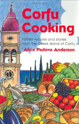 Corfu Cooking: Family Recipes and Stories from the Greek Island of Corfu