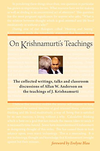On Krishnamurti's Teachings: The Collected Writings, Talks and Classroom Discussions of Allan W. Anderson on the Teachings of J. Krishnamurti