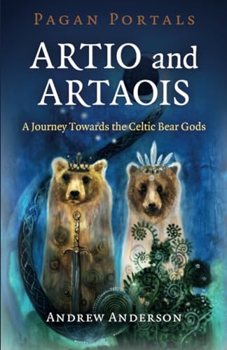 Pagan Portals - Artio and Artaois: Artio and Artaois: a Journey Towards the Celtic Bear Gods von Moon Books