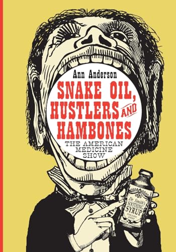 Snake Oil, Hustlers and Hambones: The American Medicine Show von McFarland