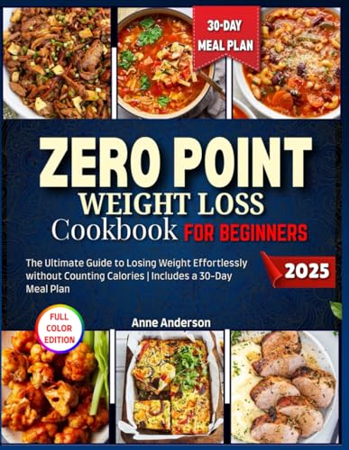 Zero Point Weight Loss Cookbook For beginners [Full Color Edition]: The Ultimate Guide to Losing Weight Effortlessly without Counting Calories | Includes a 30-Day Meal Plan von Independently published