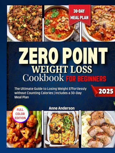 Zero Point Weight Loss Cookbook For beginners [Full Color Edition]: The Ultimate Guide to Losing Weight Effortlessly without Counting Calories | Includes a 30-Day Meal Plan von Independently published