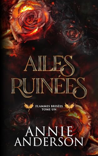 Ailes ruinées (Flammes brisées, Band 1) von Annie Anderson