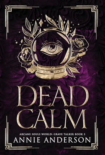 Dead Calm: Arcane Souls World (Grave Talker, Band 3) von Annie Anderson