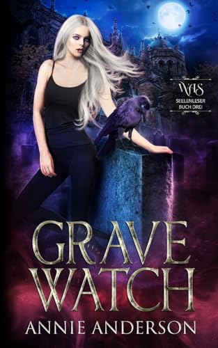 Grave Watch (Die Welt der Arkanen Seelen: Seelenleser, Band 3) von Annie Anderson