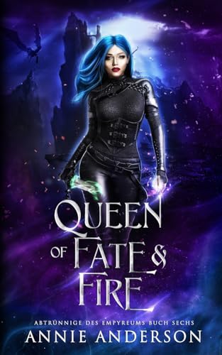 Queen of Fate & Fire (Abtrünnige des Empyreums, Band 6)