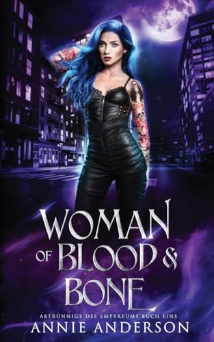 Woman of Blood & Bone (Abtrünnige des Empyreums, Band 1)