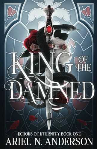 King of the Damned (Echoes of Eternity, Band 1) von Ariel N. Anderson