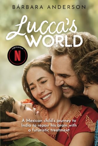 Lucca's World: A Mexican child’s journey to India to repair his brain with a futuristic treatment von Independently published