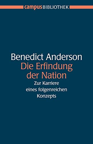Die Erfindung der Nation: Zur Karriere eines folgenreichen Konzepts (Campus Bibliothek) von Campus Verlag