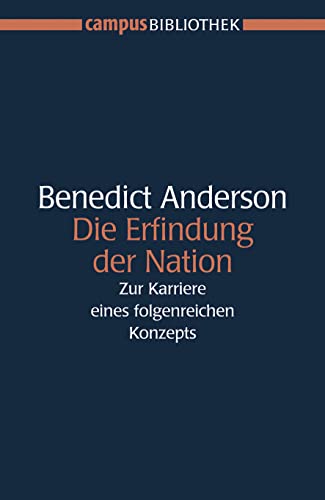 Die Erfindung der Nation: Zur Karriere eines folgenreichen Konzepts (Campus Bibliothek)