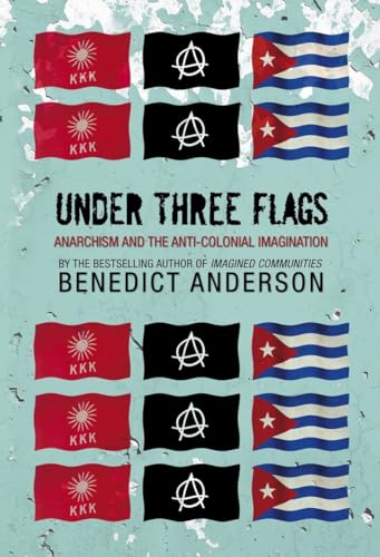 Under Three Flags: Anarchism and the Anti-Colonial Imagination