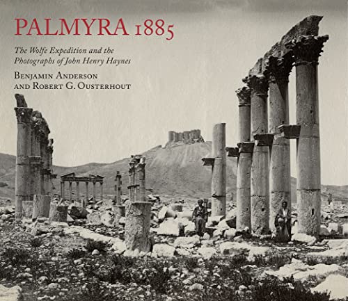 Palmyra 1885: The Wolfe Expedition and the Photographs of John Henry Haynes von Cornucopia