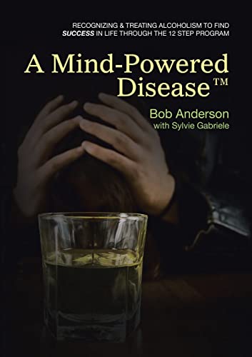 A Mind-Powered Disease™: Recognizing & treating alcoholism to find success in life through the 12 Step Program von Lulu Publishing Services