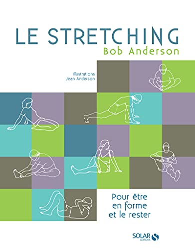 Le stretching - Nouvelle édition: Pour être en forme et le rester