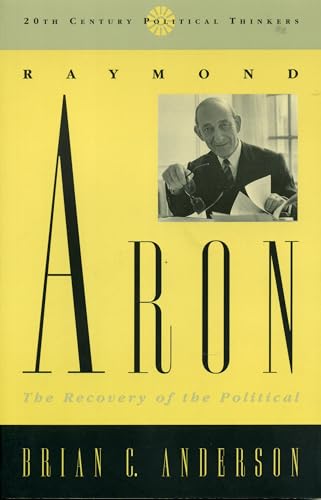 Raymond Aron: The Recovery of the Political (20th Century Political Thinkers)