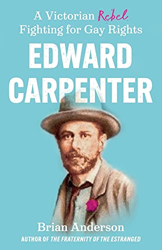 Edward Carpenter: A Victorian Rebel Fighting for Gay Rights von Troubador Publishing Ltd