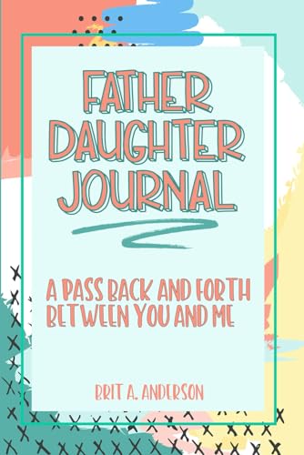 Father Daughter Journal : Pass Back and Forth Between You and Me: A Guided Journal for Bonding and Meaningful Conversations, Between Dad and Me ... Us, Meaningful Gifts For Dad From Daughter von ZQAZXH