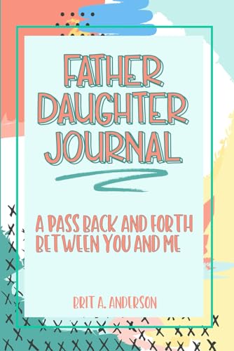 Father Daughter Journal : Pass Back and Forth Between You and Me: A Guided Journal for Bonding and Meaningful Conversations, Between Dad and Me ... Us, Meaningful Gifts For Dad From Daughter Father Daughter Journal : Pass Back and Forth Between You and Me: A Guided Journal for Bonding and Meaningful Conversations, Between Dad and Me ... Us, Meaningful Gifts For Dad From Daughter von ZQAZXH