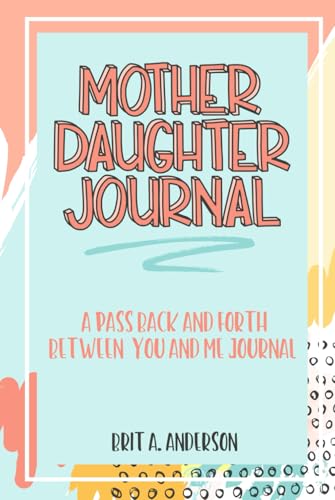 Mother Daughter Journal Pass Back And Forth Between You and Me: A Fun No Stress Just Between Us Journal For Moms And Daughters (Guided Journal For ... Makes A Unique Gift For Mom On Mothers Day) von Independently published