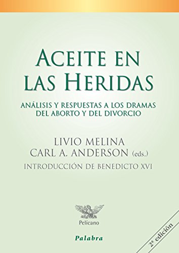 Aceite en las heridas : análisis y respuestas a los dramas del aborto y del divorcio (Pelícano)