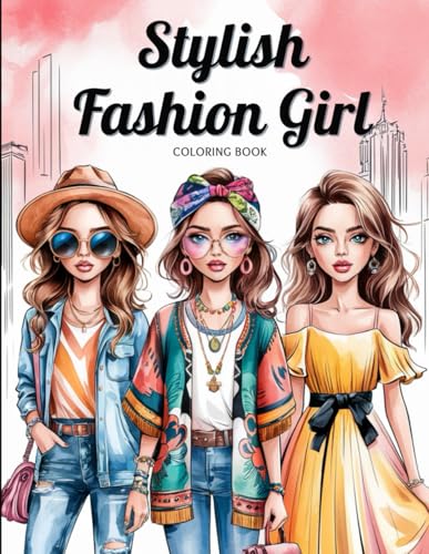 Stylish Fashion Girl Coloring Book for Girls: 60 Fun and Empowering Pages Featuring Outfits, Cool Careers and Creative Scenes for Confident, Curious and Fashion-Loving Girls Ages 4–10 von Independently published