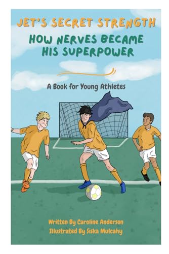 Jet's Secret Strength: How Nerves Became His Superpower: A Book for Young Athletes von Independently published