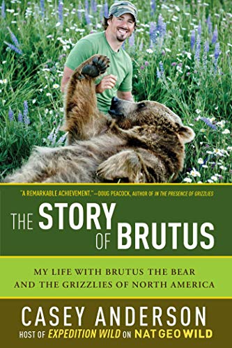 The Story of Brutus: My Life with Brutus the Bear and the Grizzlies of North America