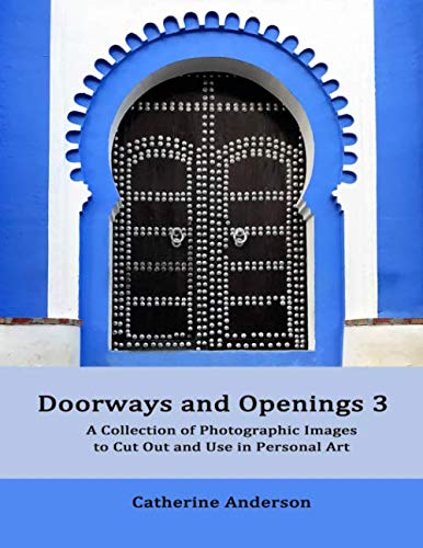 Doorways and Openings 3: A Collection of Photographic Images to Cut Out and Use in Personal Art Doorways and Openings 3: A Collection of Photographic Images to Cut Out and Use in Personal Art von Creative Pilgrimage Press