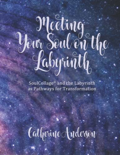 Meeting Your Soul on the Labyrinth: SoulCollage® and the Labyrinth as Pathways for Transformation von Creative Pilgrimage Press