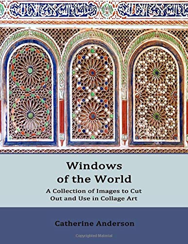 Windows of the World: A Collection of Photographic Images to Cut Out and Use in Personal Art Windows of the World: A Collection of Photographic Images to Cut Out and Use in Personal Art