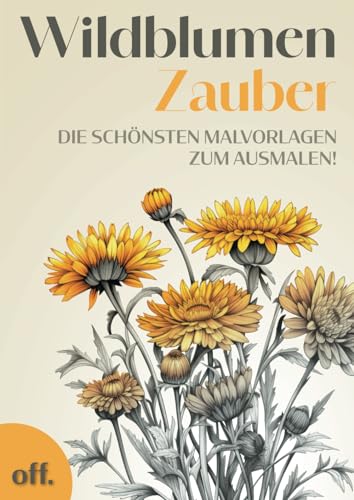 Wildblumen Zauber: Die Schönsten Malvorlagen zum Ausmalen! von Independently published