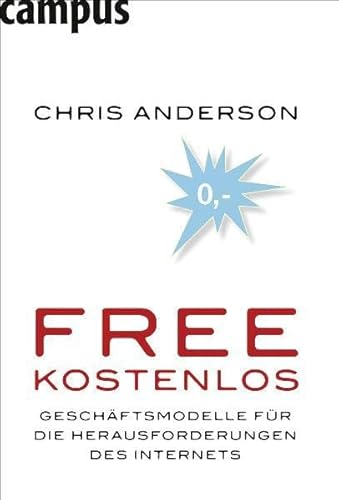 Free - Kostenlos: Geschäftsmodelle für die Herausforderungen des Internets Free - Kostenlos: Geschäftsmodelle für die Herausforderungen des Internets
