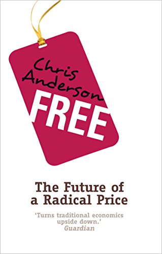 Free: How today's smartest businesses profit by giving something for nothing Free: How today's smartest businesses profit by giving something for nothing