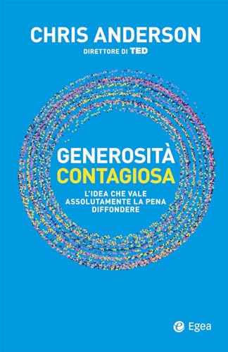 Generosità contagiosa. L'idea che vale che vale assolutamente la pena diffondere (Cultura e società)