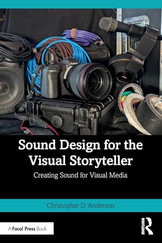 Sound Design for the Visual Storyteller: Creating Sound for Visual Media von Focal Press